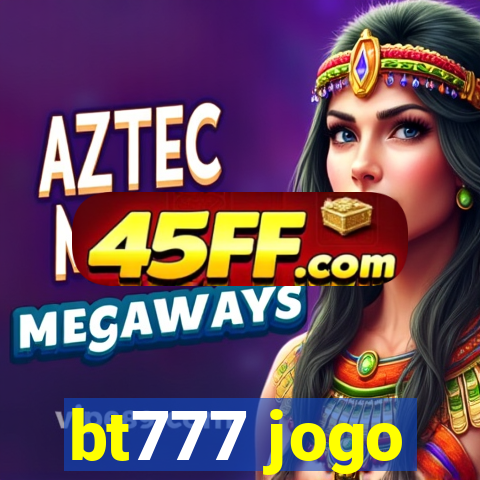 bt777 jogo
